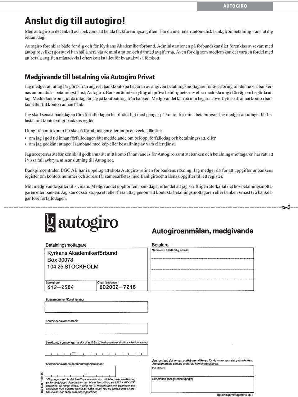 Administrationen på förbundskansliet förenklas avsevärt med autogiro, vilket gör att vi kan hålla nere vår administration och därmed avgifterna.