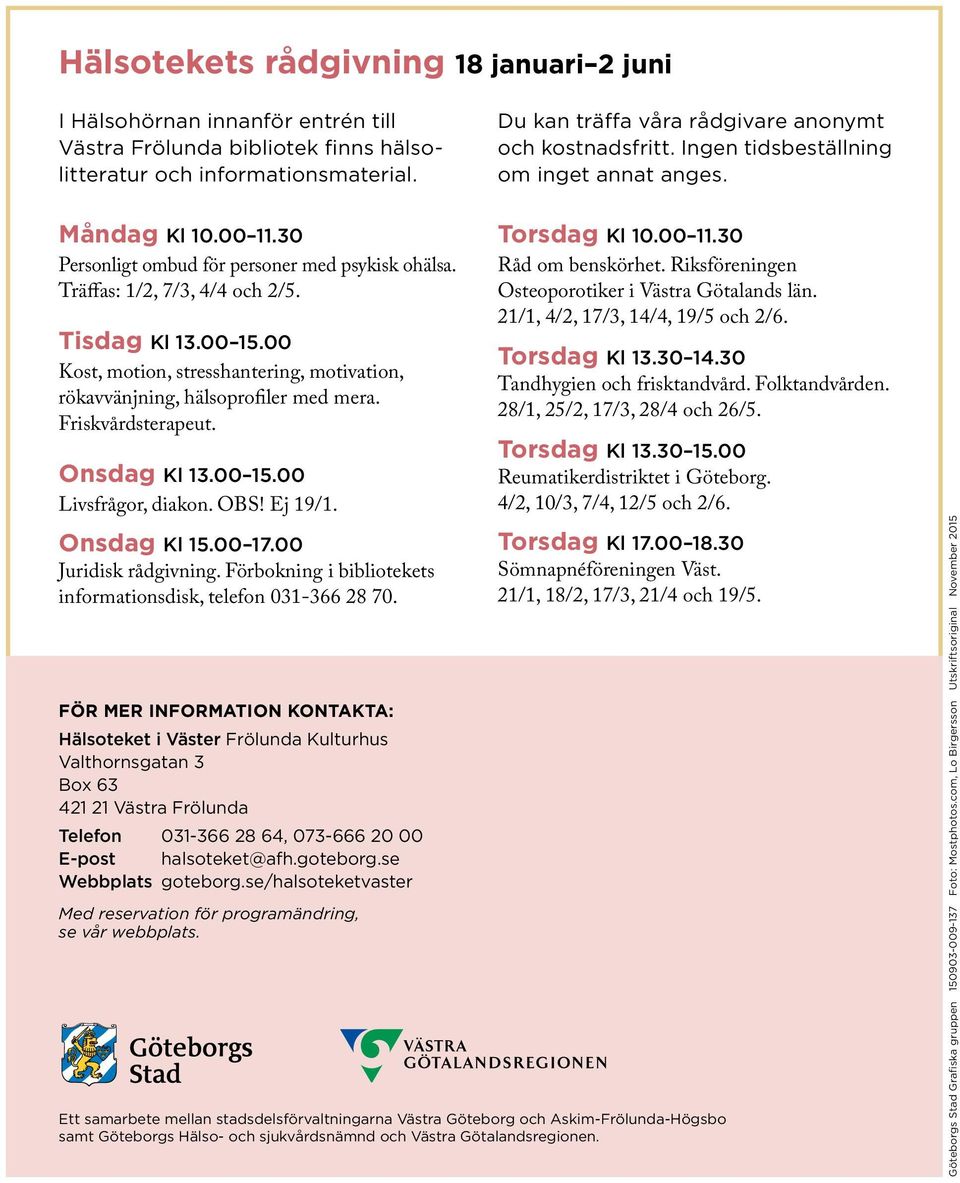 Träffas: 1/2, 7/3, 4/4 och 2/5. Tisdag Kl 13.00 15.00 Kost, motion, stresshantering, motivation, rökavvänjning, hälsoprofiler med mera. Friskvårdsterapeut. Onsdag Kl 13.00 15.00 Livsfrågor, diakon.