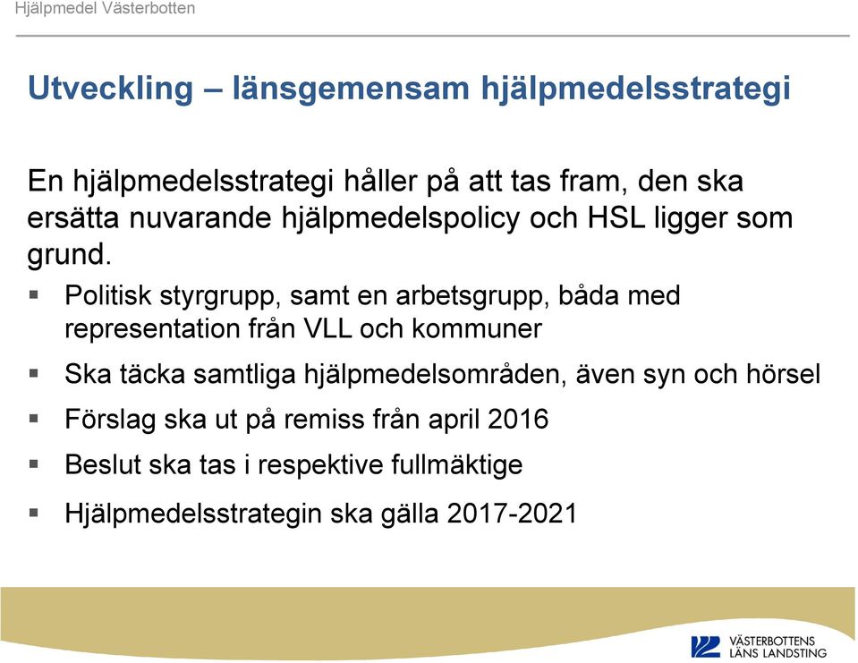 Politisk styrgrupp, samt en arbetsgrupp, båda med representation från VLL och kommuner Ska täcka samtliga