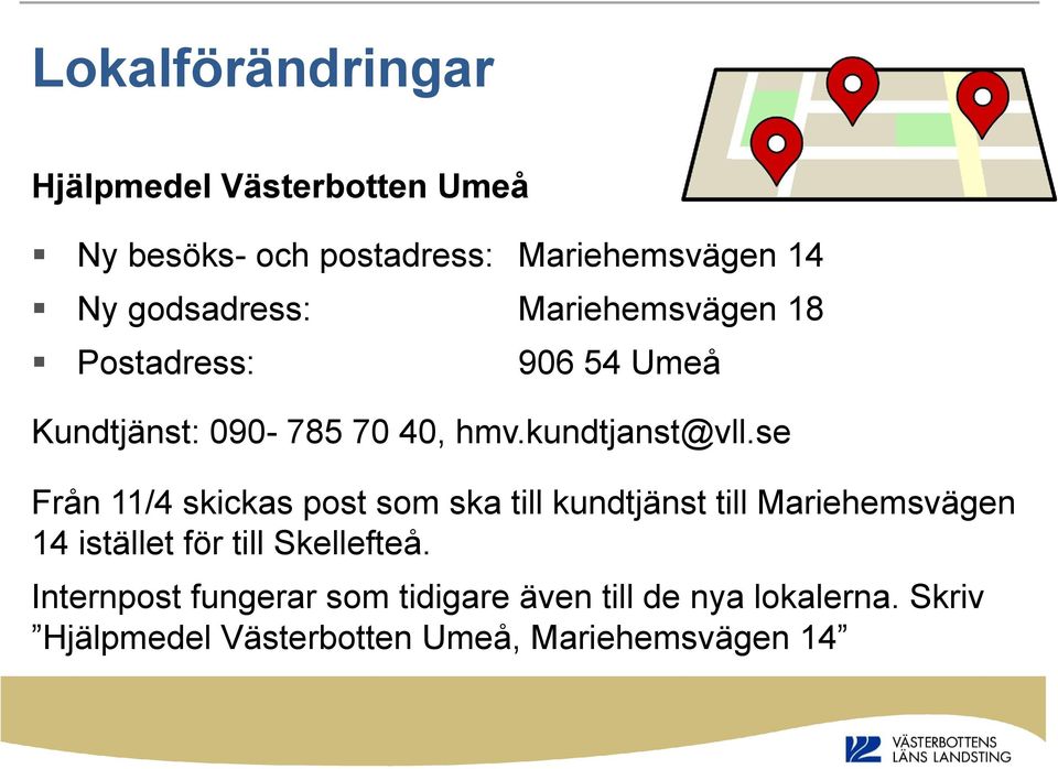 se Från 11/4 skickas post som ska till kundtjänst till Mariehemsvägen 14 istället för till Skellefteå.