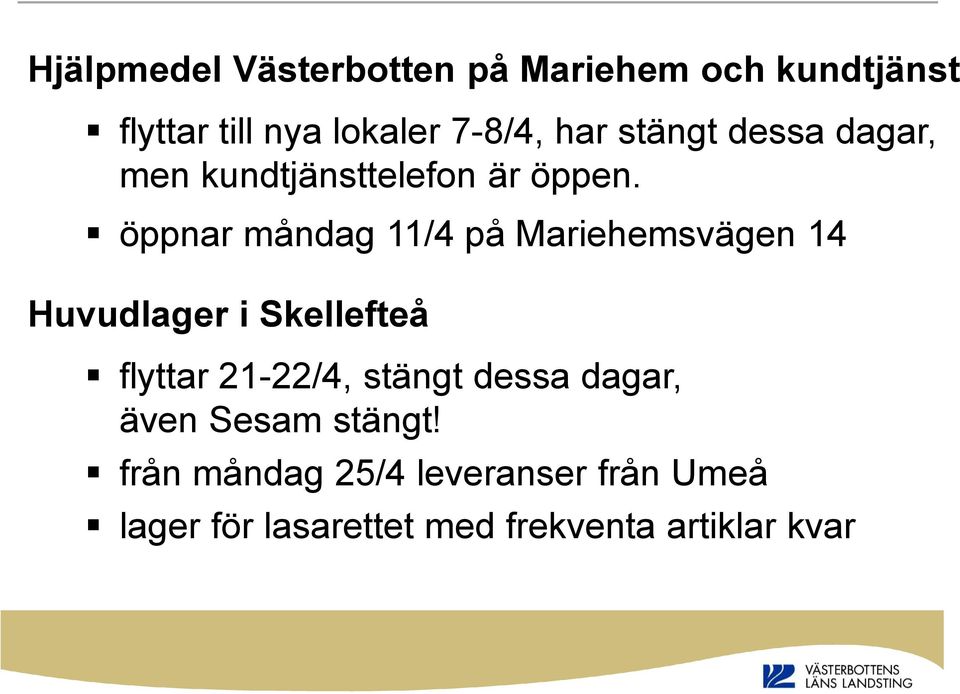 öppnar måndag 11/4 på Mariehemsvägen 14 Huvudlager i Skellefteå flyttar 21-22/4,