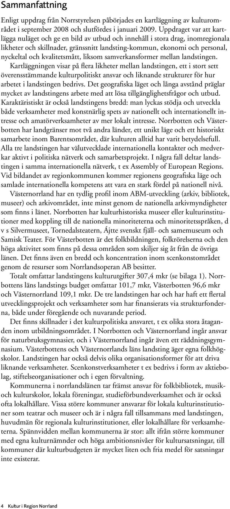 kvalitetsmått, liksom samverkansformer mellan landstingen.