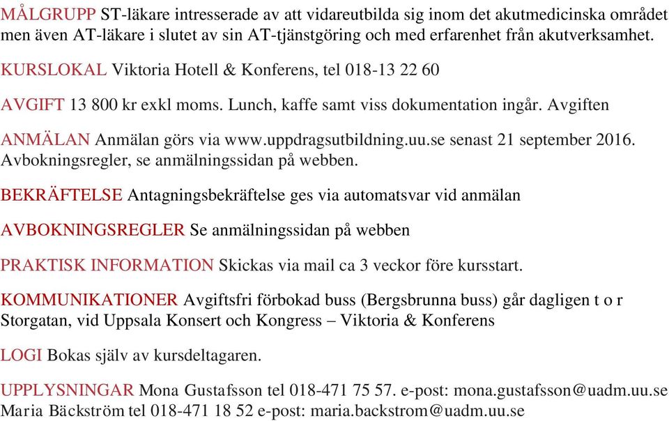 se senast 21 september 2016. Avbokningsregler, se anmälningssidan på webben.