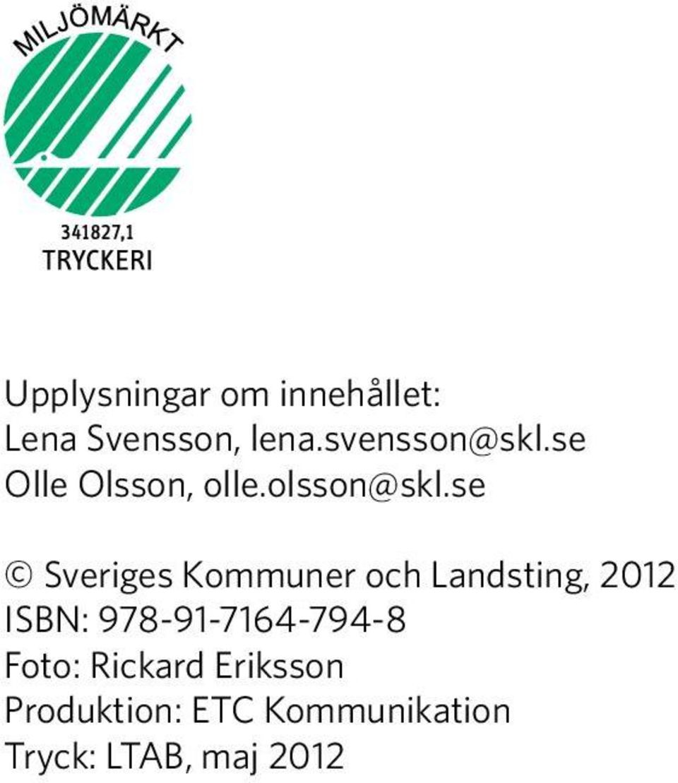 se Sveriges Kommuner och Landsting, 2012 ISBN: