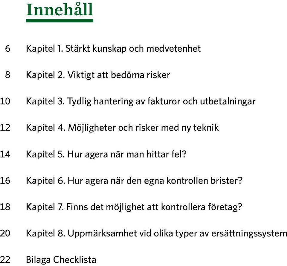 Hur agera när man hittar fel? 16 Kapitel 6. Hur agera när den egna kontrollen brister? 18 Kapitel 7.