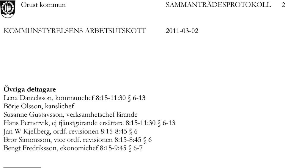 tjänstgörande ersättare 8:15-11:30 6-13 Jan W Kjellberg, ordf.