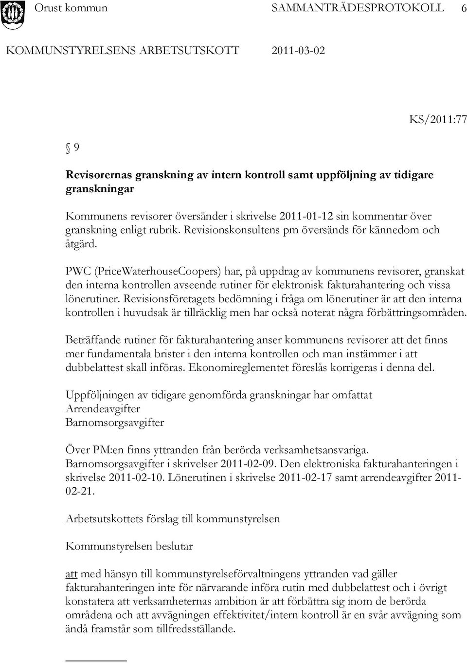 PWC (PriceWaterhouseCoopers) har, på uppdrag av kommunens revisorer, granskat den interna kontrollen avseende rutiner för elektronisk fakturahantering och vissa lönerutiner.