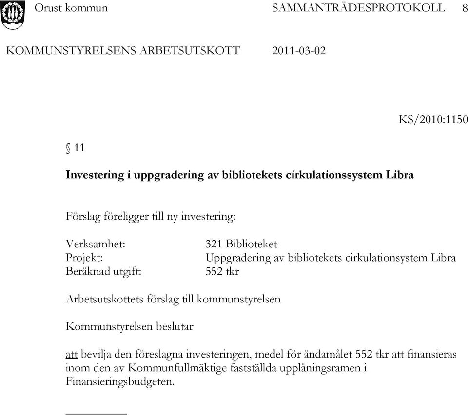 552 tkr Arbetsutskottets förslag till kommunstyrelsen Kommunstyrelsen beslutar att bevilja den föreslagna