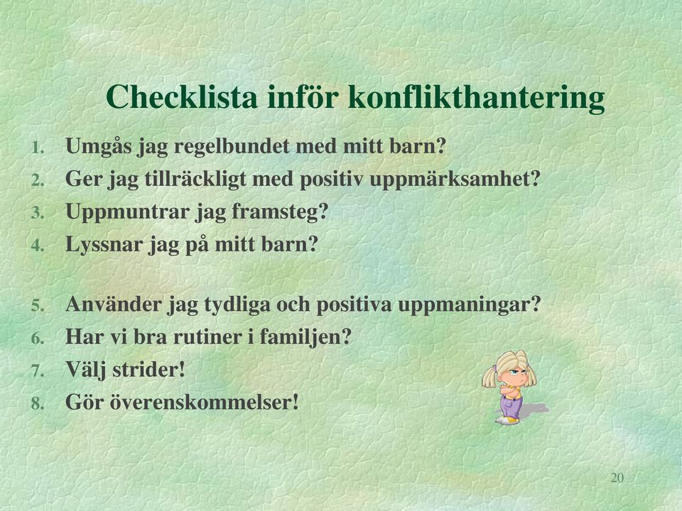 Lyssnar jag på mitt barn? 5. Använder jag tydliga och positiva uppmaningar? 6.