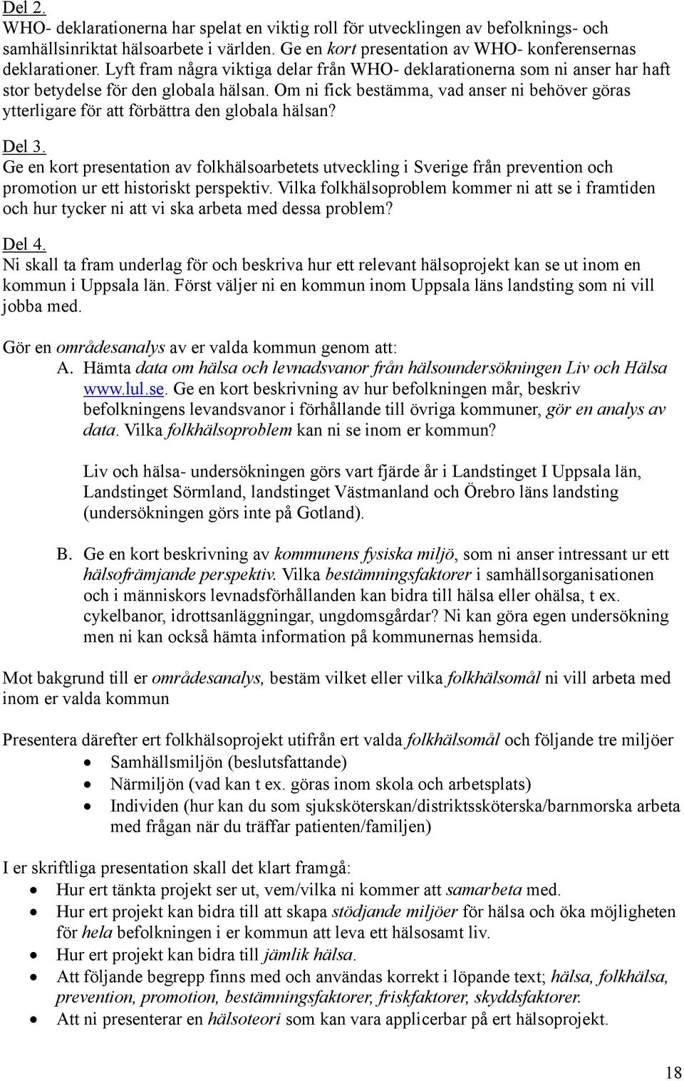 Om ni fick bestämma, vad anser ni behöver göras ytterligare för att förbättra den globala hälsan? Del 3.