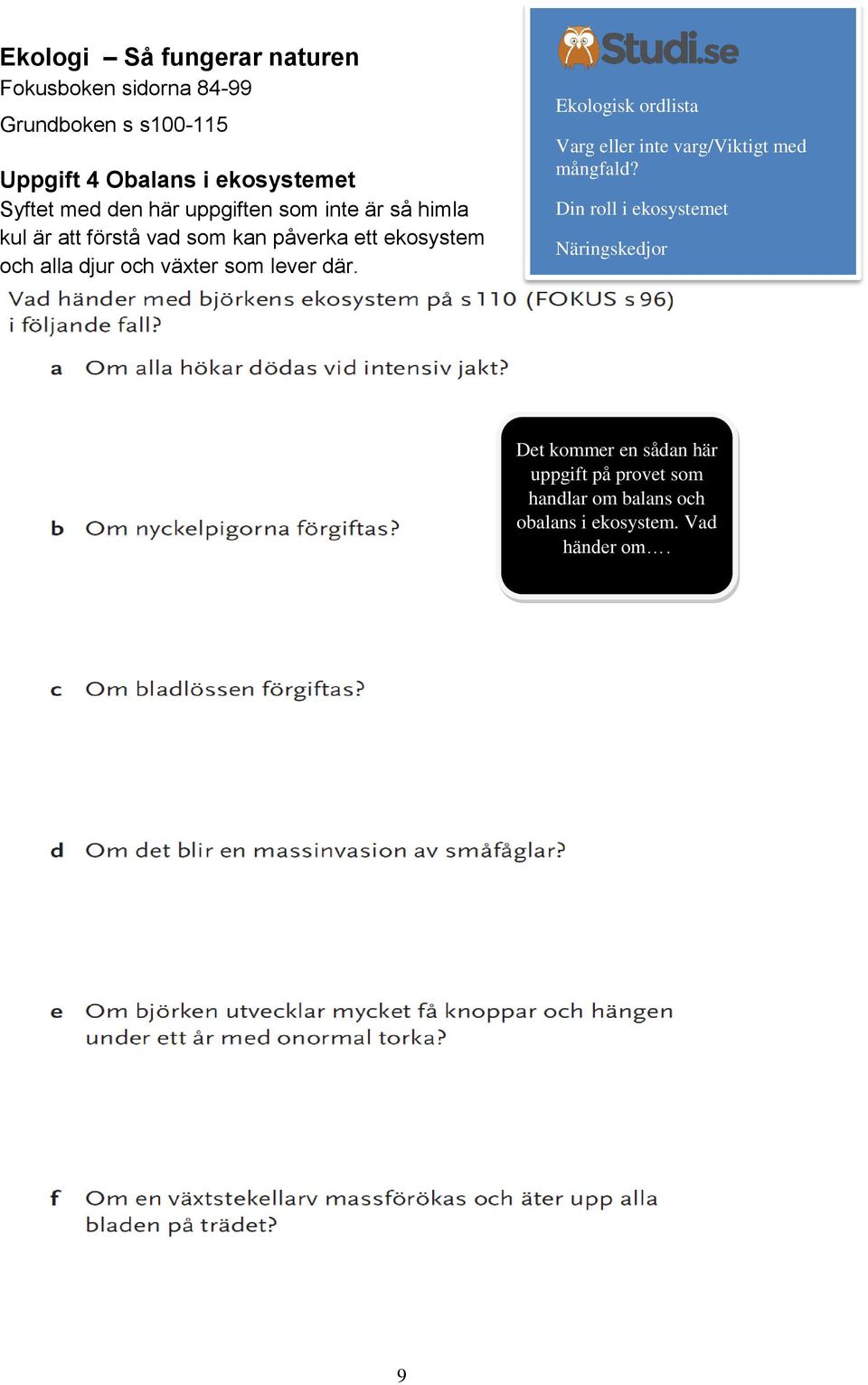 växter som lever där. Ekologisk ordlista Varg eller inte varg/viktigt med mångfald?