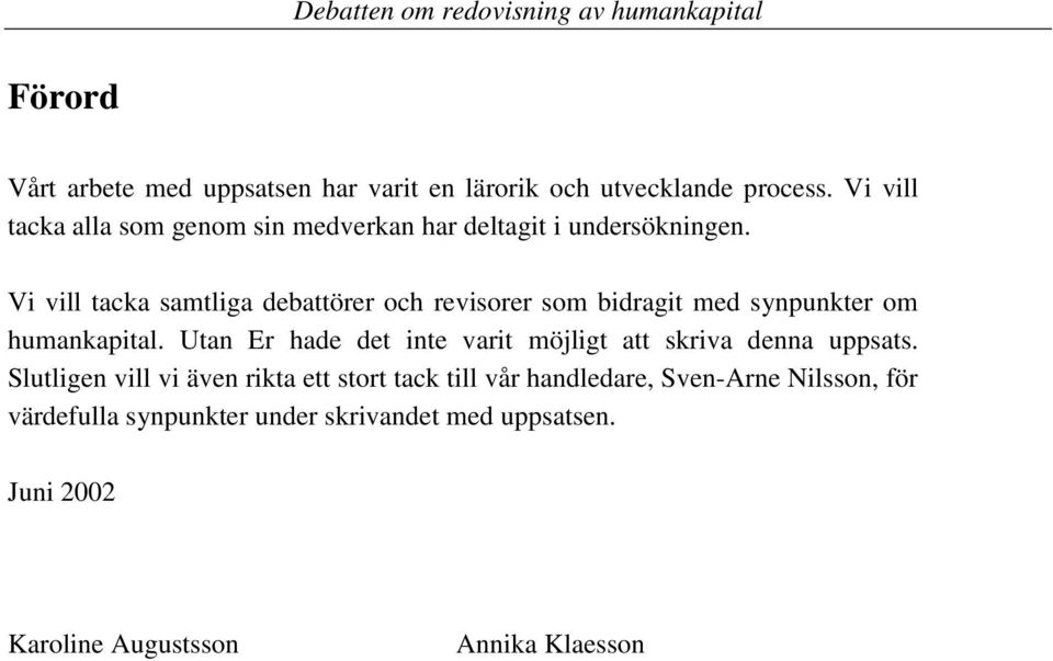 Vi vill tacka samtliga debattörer och revisorer som bidragit med synpunkter om humankapital.