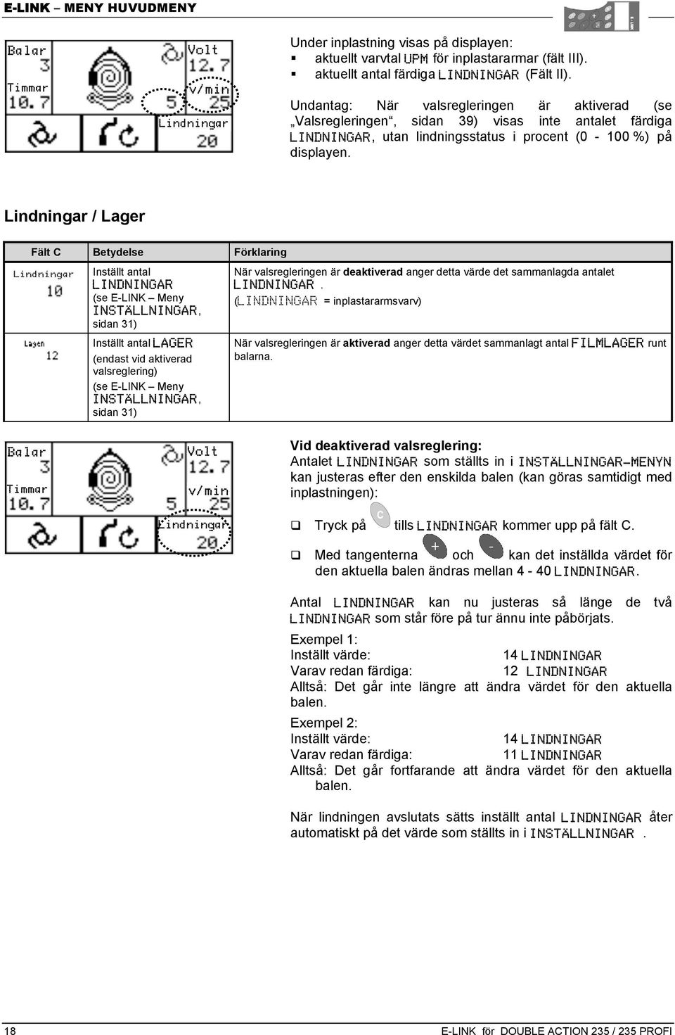 Lindningar / Lager Fält C Betydelse Förklaring Inställt antal LINDNINGAR (se E-LINK Meny INSTÄLLNINGAR, sidan 31) Inställt antal LAGER (endast vid aktiverad valsreglering) (se E-LINK Meny