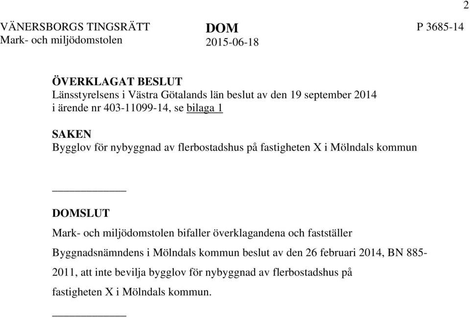 fastigheten X i Mölndals kommun SLUT Mark- och miljödomstolen bifaller överklagandena och fastställer Byggnadsnämndens i Mölndals