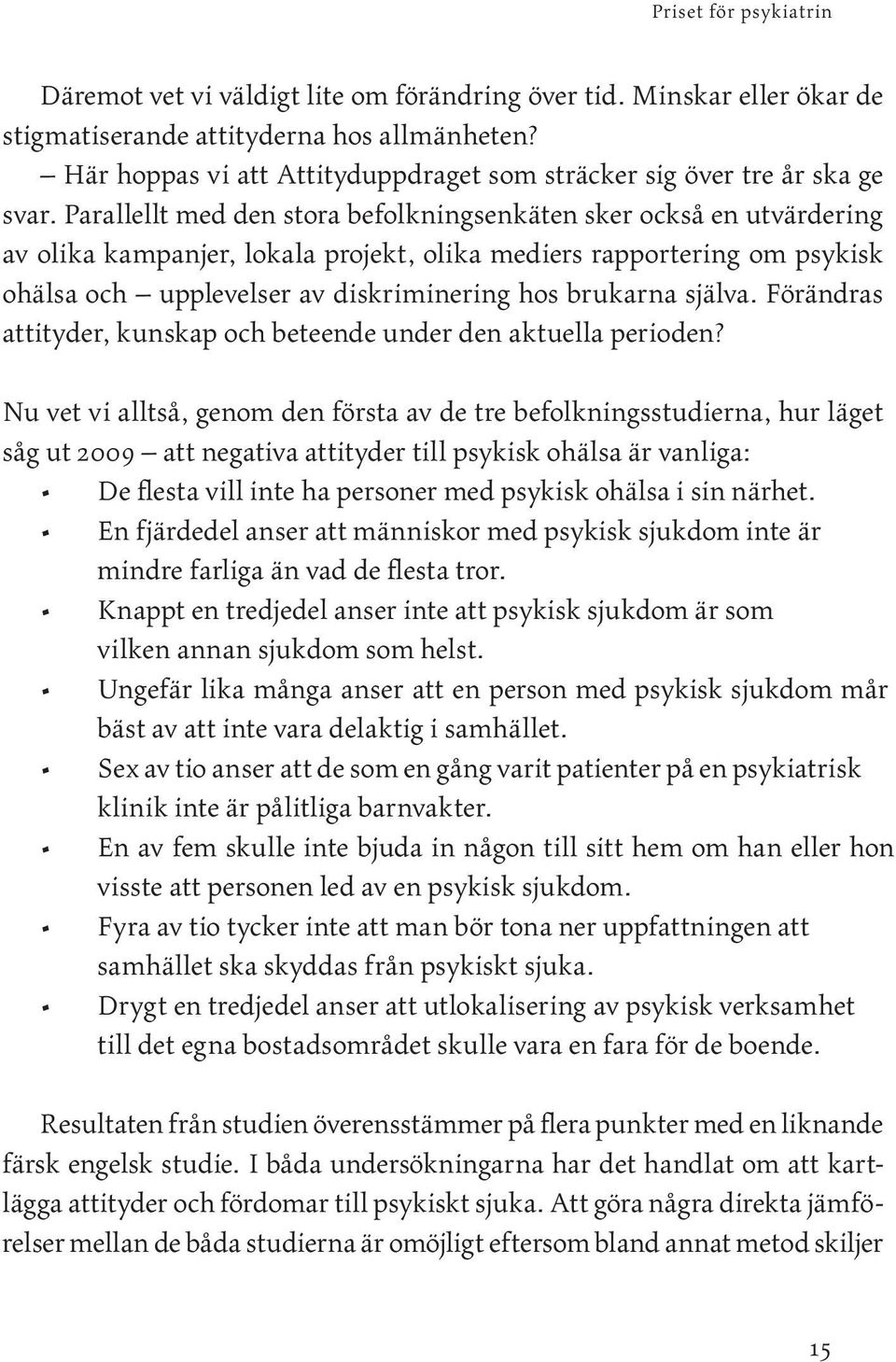 själva. Förändras attityder, kunskap och beteende under den aktuella perioden?