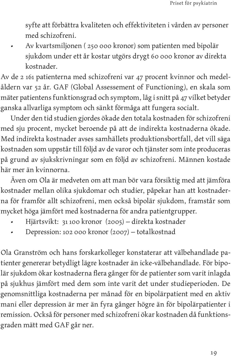 Av de 2 161 patienterna med schizofreni var 47 procent kvinnor och medelåldern var 52 år.