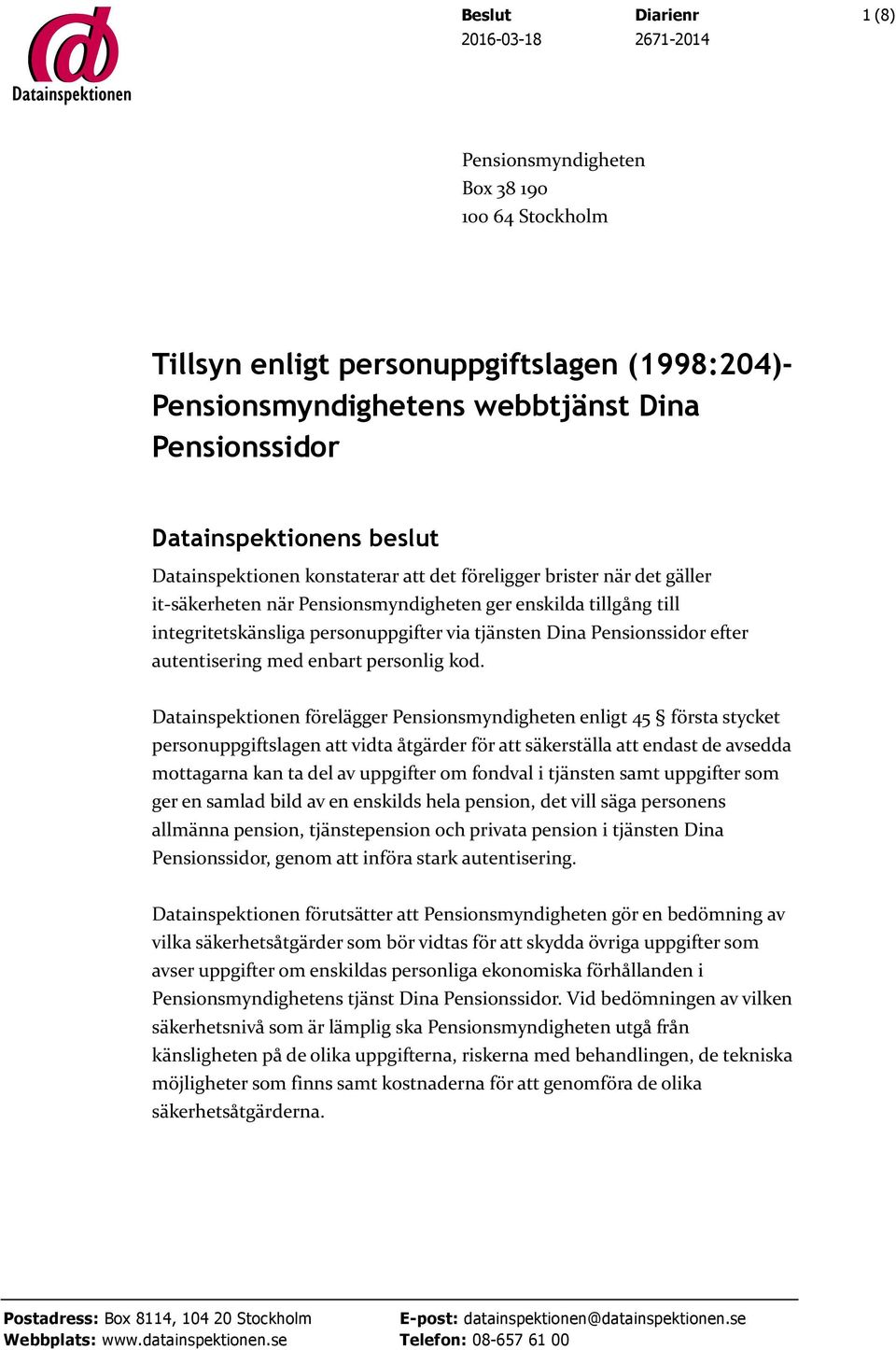 via tjänsten Dina Pensionssidor efter autentisering med enbart personlig kod.