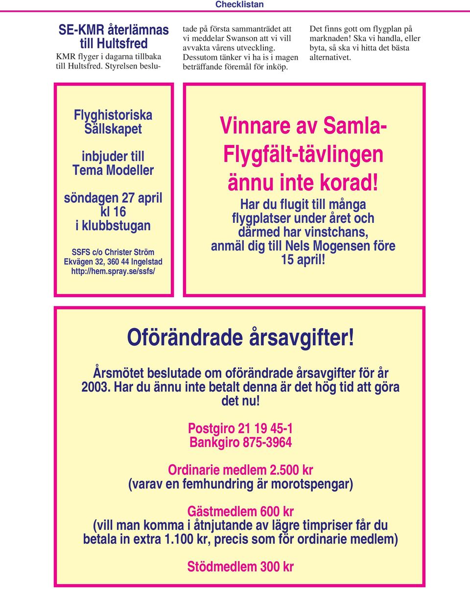 Flyghistoriska Sällskapet inbjuder till Tema Modeller söndagen 27 april kl 16 i klubbstugan SSFS c/o Christer Ström Ekvägen 32, 360 44 Ingelstad http://hem.spray.