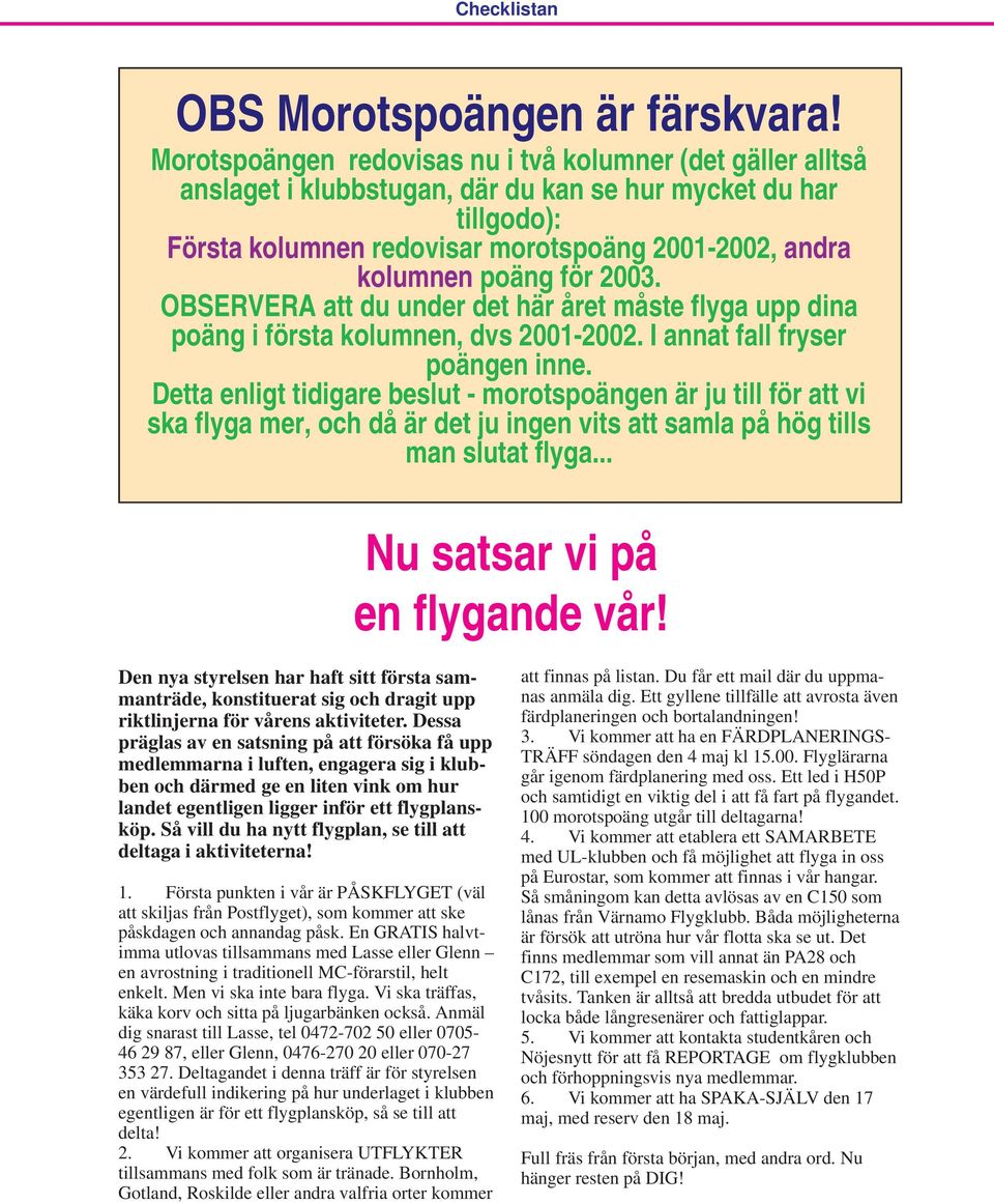 för 2003. OBSERVERA att du under det här året måste flyga upp dina poäng i första kolumnen, dvs 2001-2002. I annat fall fryser poängen inne.