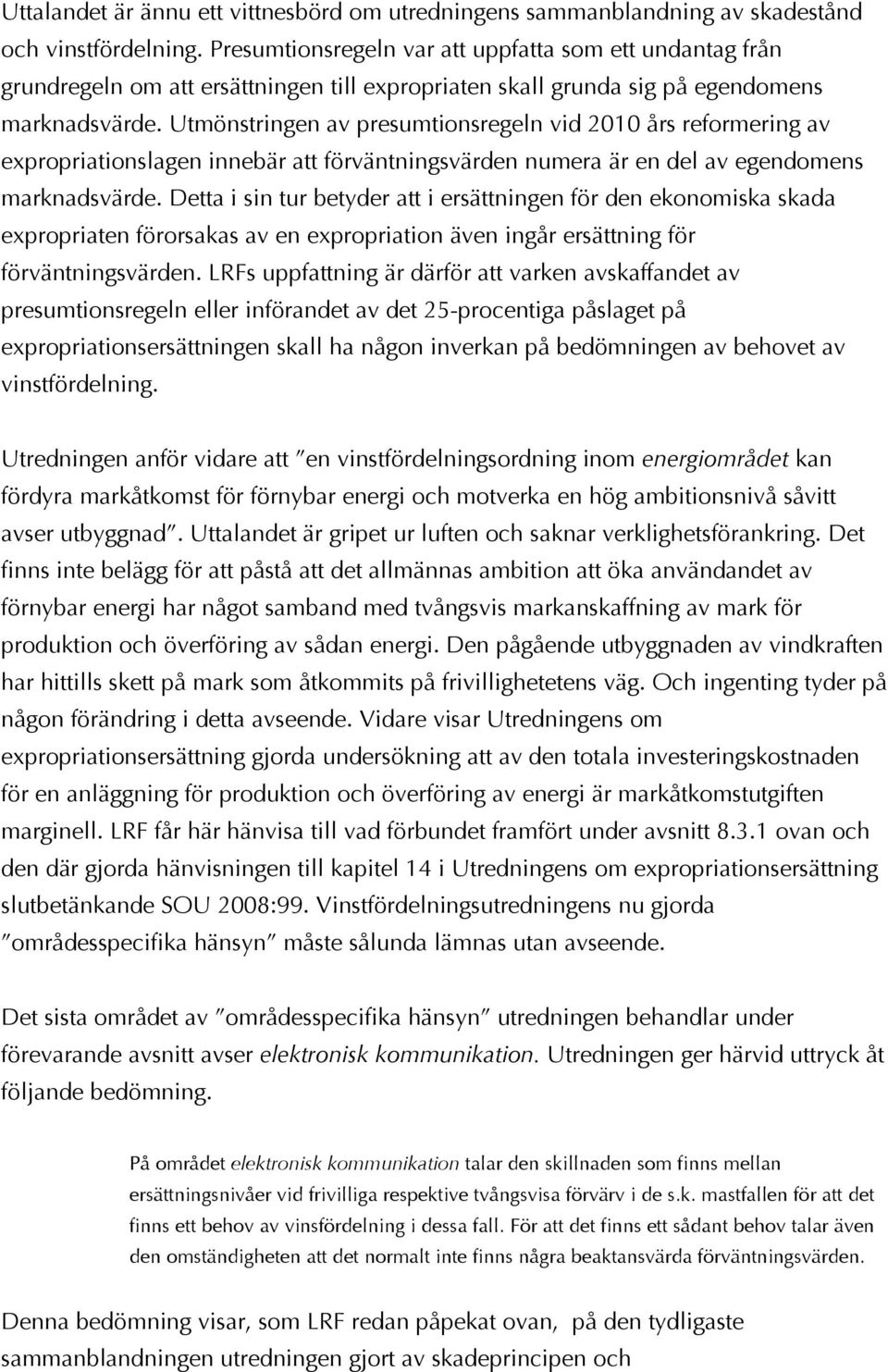 Utmönstringen av presumtionsregeln vid 2010 års reformering av expropriationslagen innebär att förväntningsvärden numera är en del av egendomens marknadsvärde.