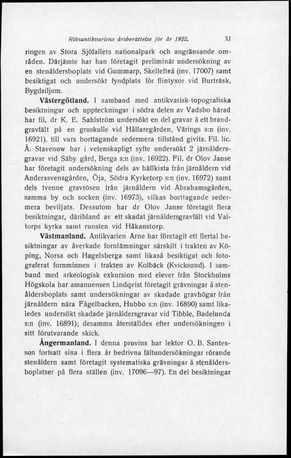 Västergötland. I samband med antikvarisk-topografiska besiktningar och uppteckningar i södra delen av Vadsbo härad har fil. dr K. E.