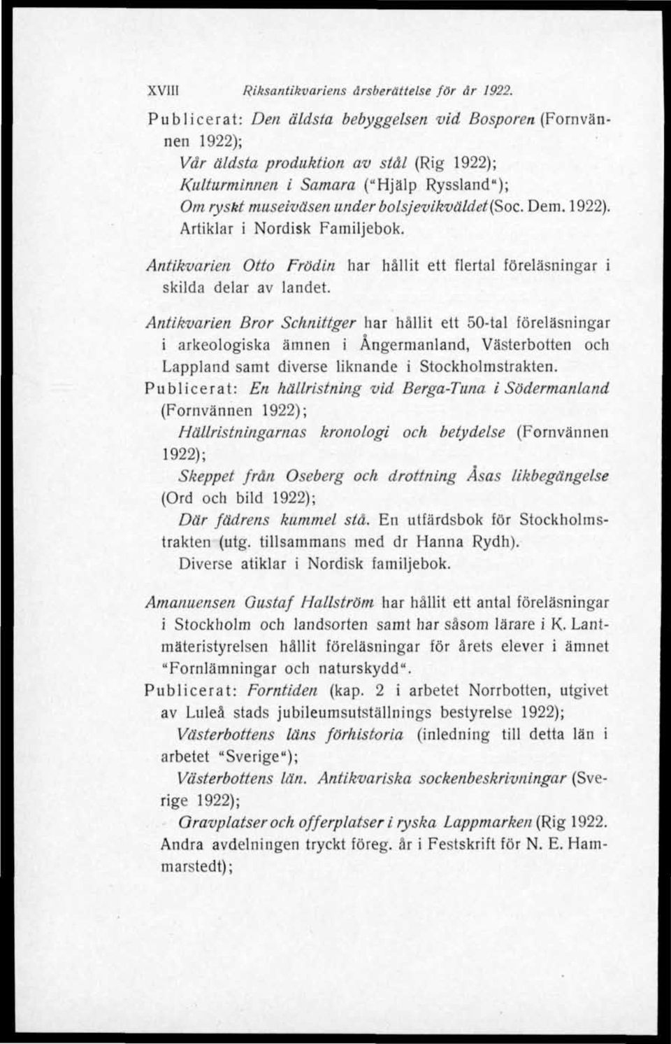 Dem. 1922). Artiklar i Nordisk Familjebok. Antikvarien Otto Frödin har hållit ett flertal föreläsningar i skilda delar av landet.