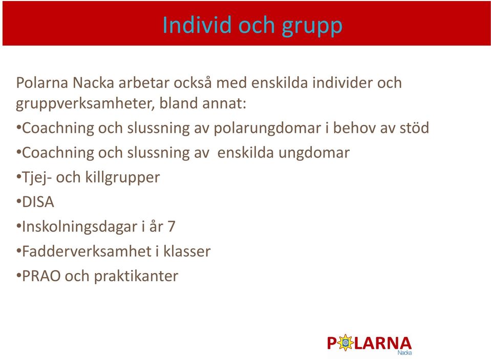 behov av stöd Coachning och slussning av enskilda ungdomar Tjej- och