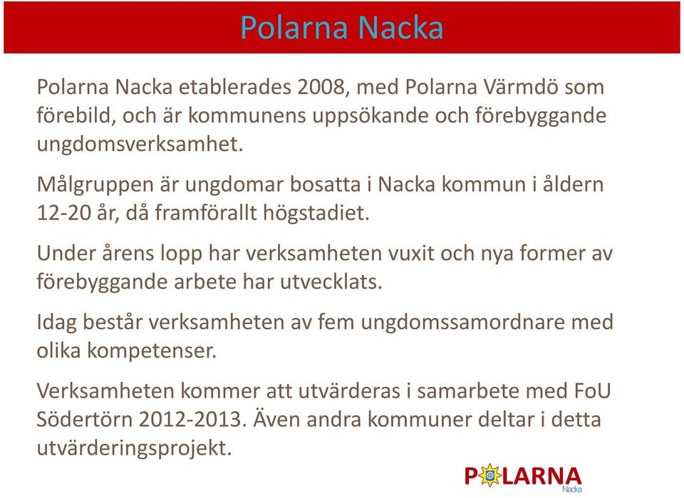 Under årens lopp har verksamheten vuxit och nya former av förebyggande arbete har utvecklats.