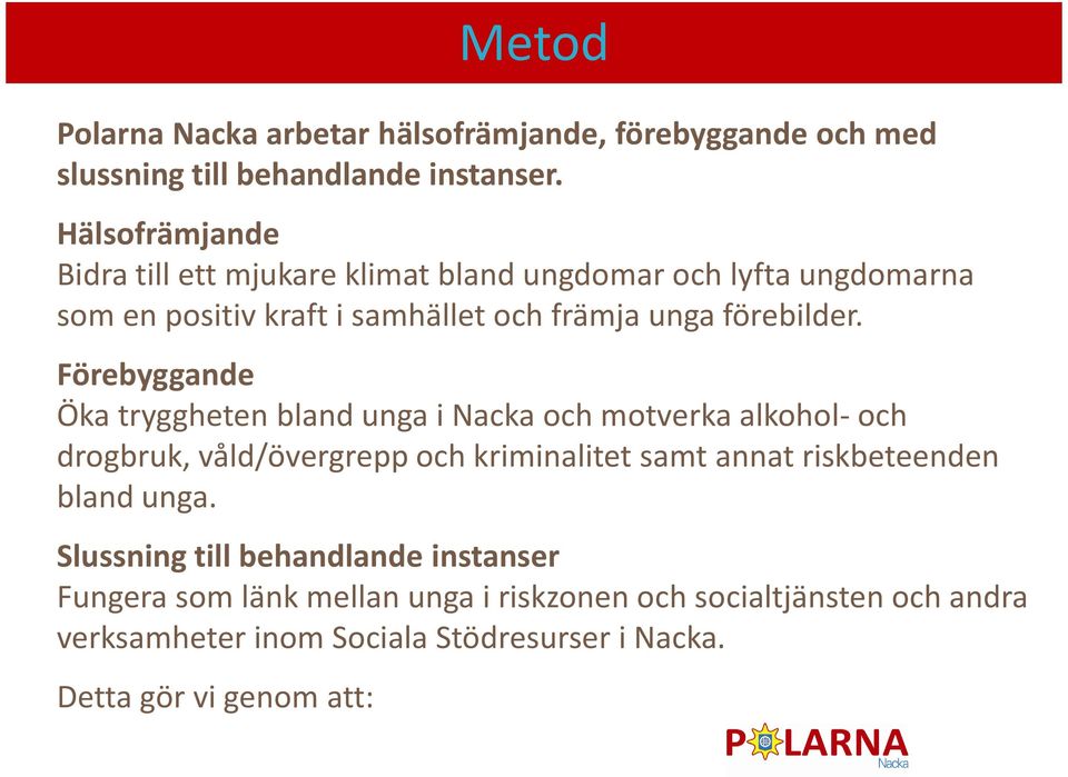 Förebyggande Öka tryggheten bland unga i Nacka och motverka alkohol- och drogbruk, våld/övergrepp och kriminalitet samt annat riskbeteenden