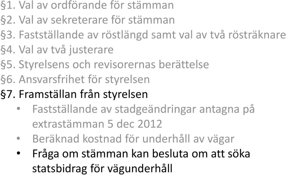 Styrelsens och revisorernas berättelse 6. Ansvarsfrihet för styrelsen 7.