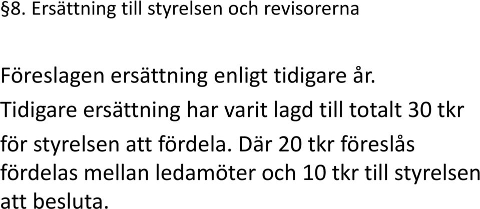 Tidigare ersättning har varit lagd till totalt 30 tkr för