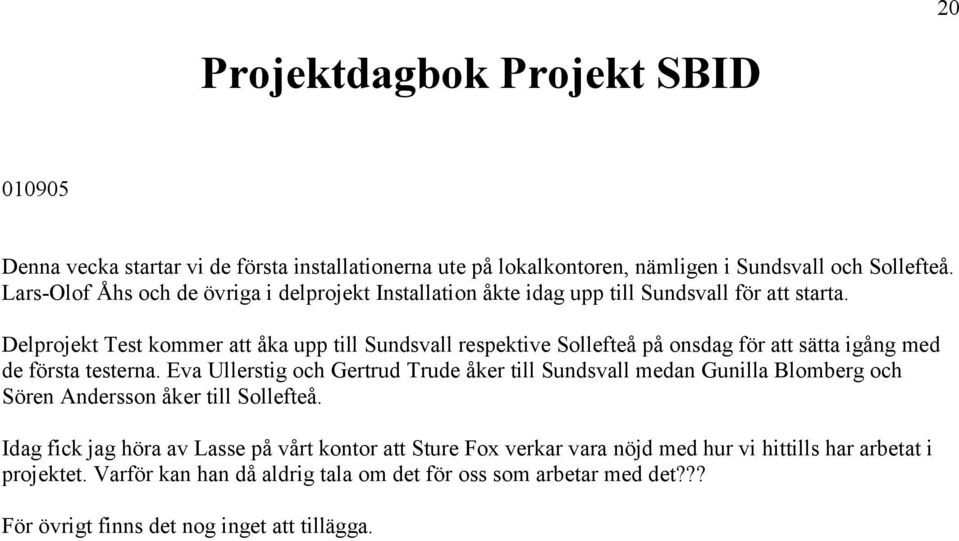 Delprojekt Test kommer att åka upp till Sundsvall respektive Sollefteå på onsdag för att sätta igång med de första testerna.