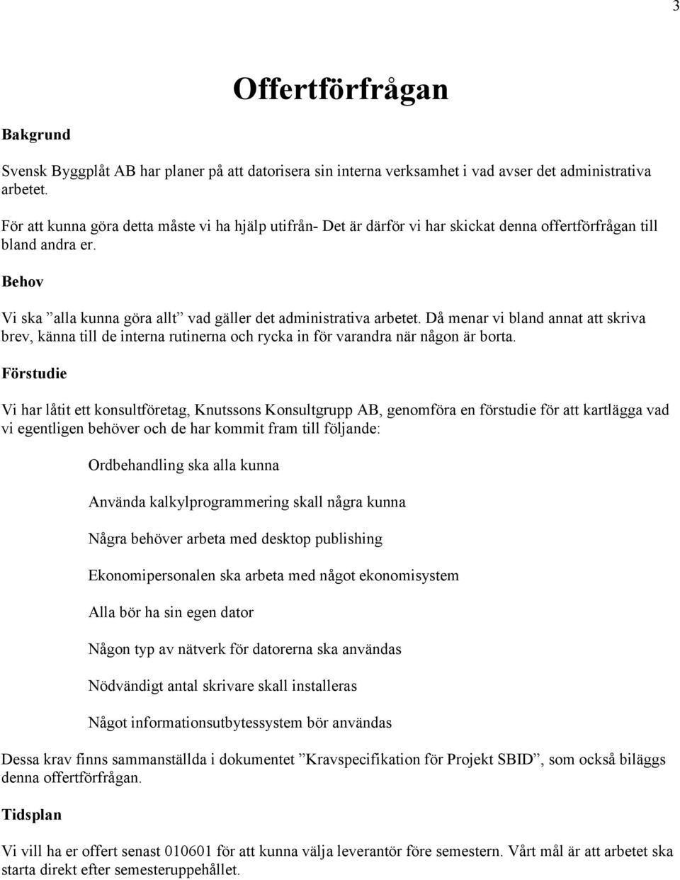 Då menar vi bland annat att skriva brev, känna till de interna rutinerna och rycka in för varandra när någon är borta.