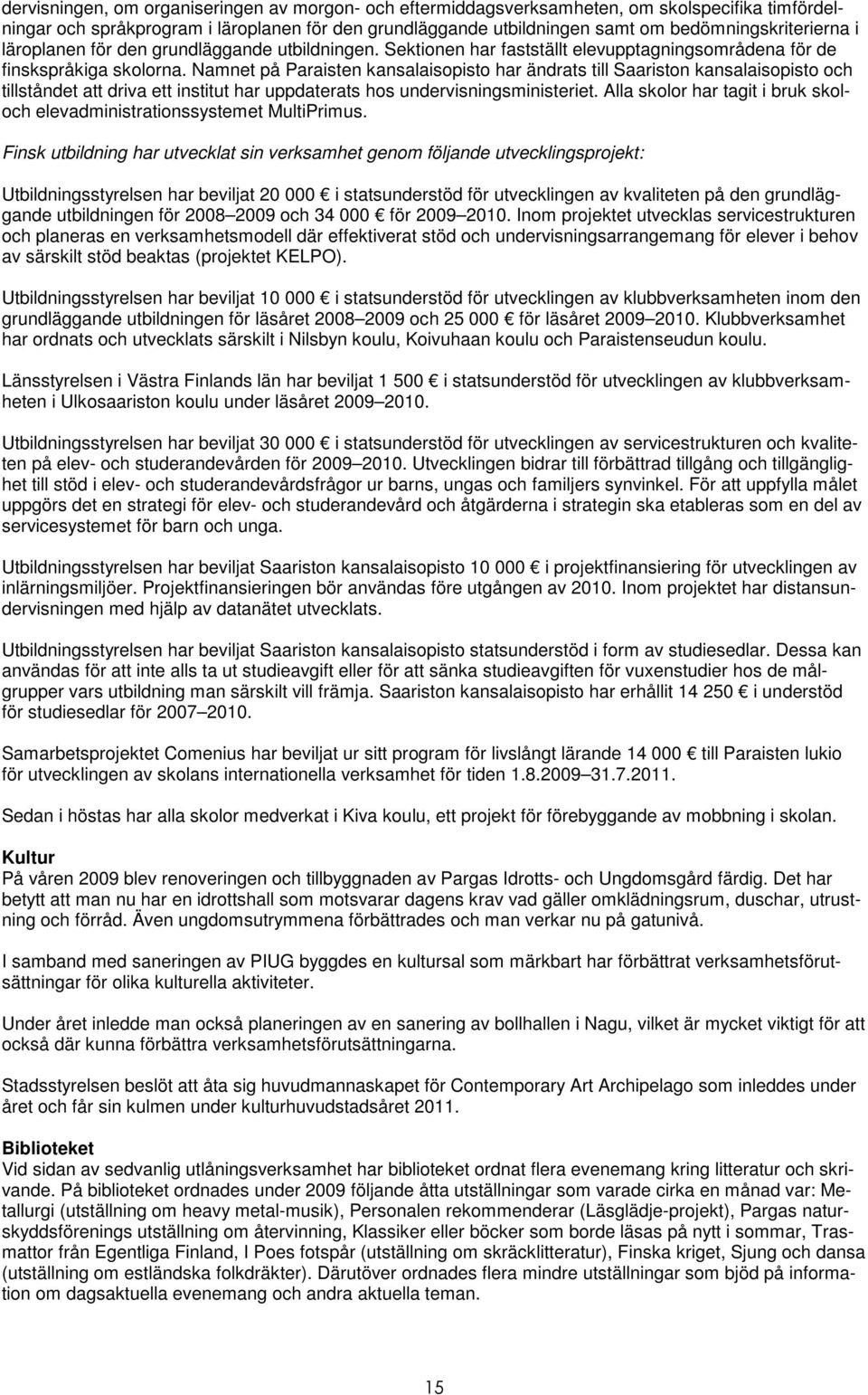 Namnet på Paraisten kansalaisopisto har ändrats till Saariston kansalaisopisto och tillståndet att driva ett institut har uppdaterats hos undervisningsministeriet.