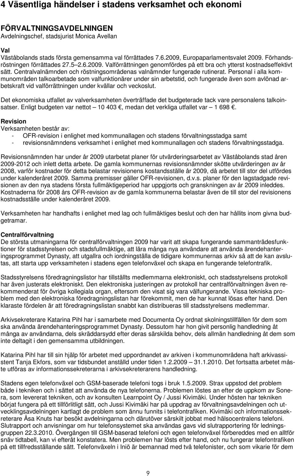 Centralvalnämnden och röstningsområdenas valnämnder fungerade rutinerat.