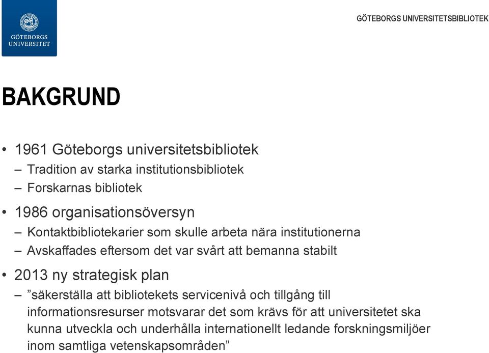 bemanna stabilt 2013 ny strategisk plan säkerställa att bibliotekets servicenivå och tillgång till informationsresurser