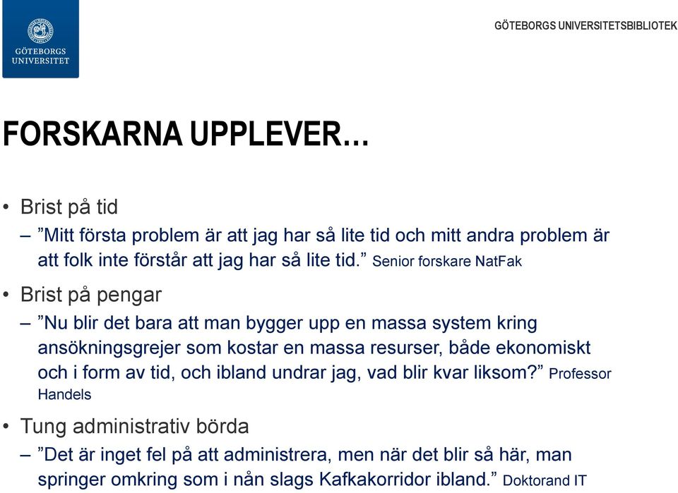 Senior forskare NatFak Brist på pengar Nu blir det bara att man bygger upp en massa system kring ansökningsgrejer som kostar en massa