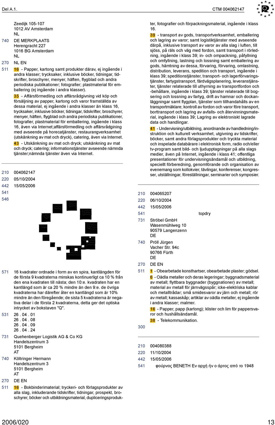 inklusive böcker, tidningar, tidskrifter, broschyrer, menyer, häften, flygblad och andra periodiska publikationer; fotografier; plastmaterial för emballering (ej ingående i andra klasser).