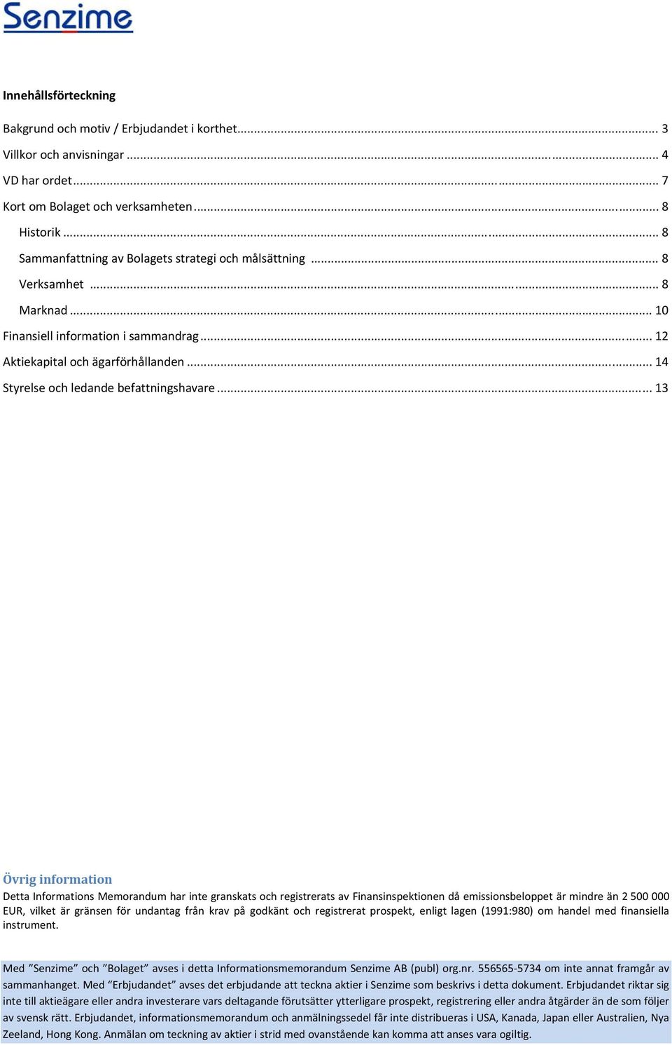 .. 14 Styrelse och ledande befattningshavare.