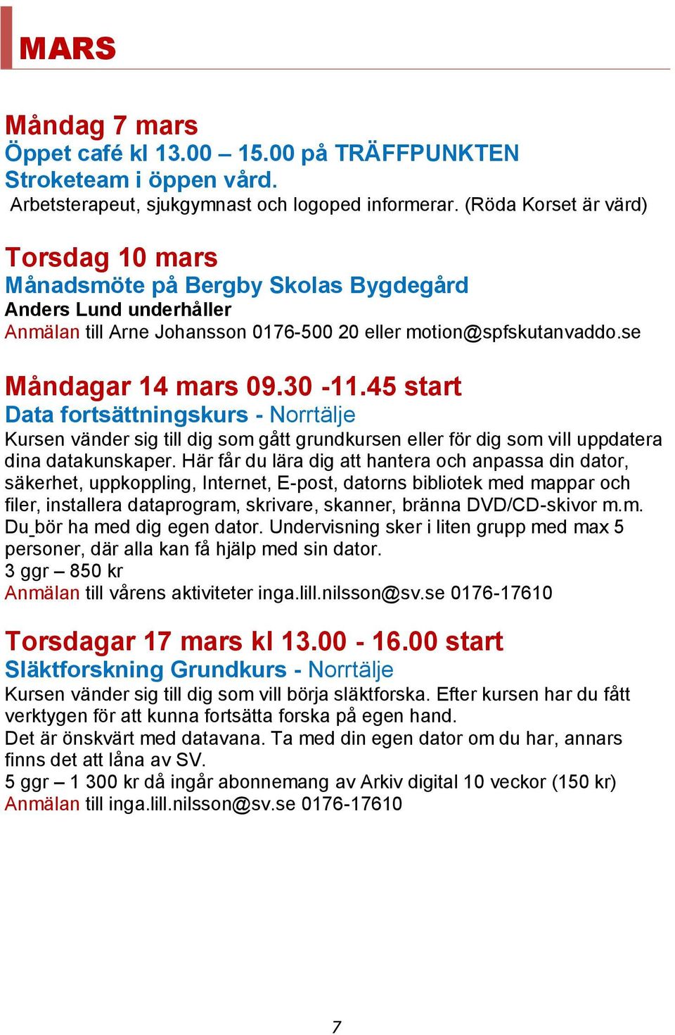 45 start Data fortsättningskurs - Norrtälje Kursen vänder sig till dig som gått grundkursen eller för dig som vill uppdatera dina datakunskaper.