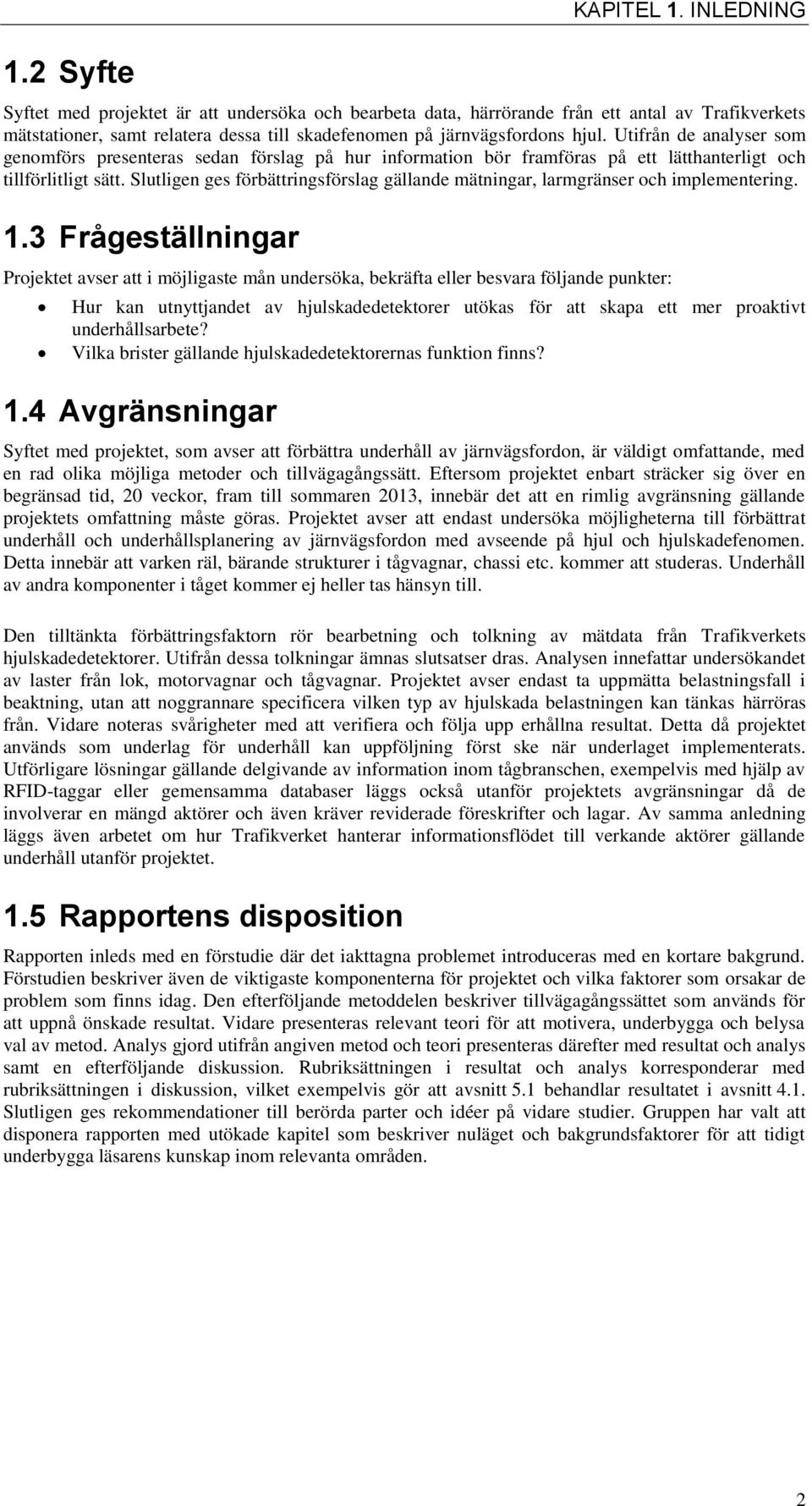 Utifrån de analyser som genomförs presenteras sedan förslag på hur information bör framföras på ett lätthanterligt och tillförlitligt sätt.