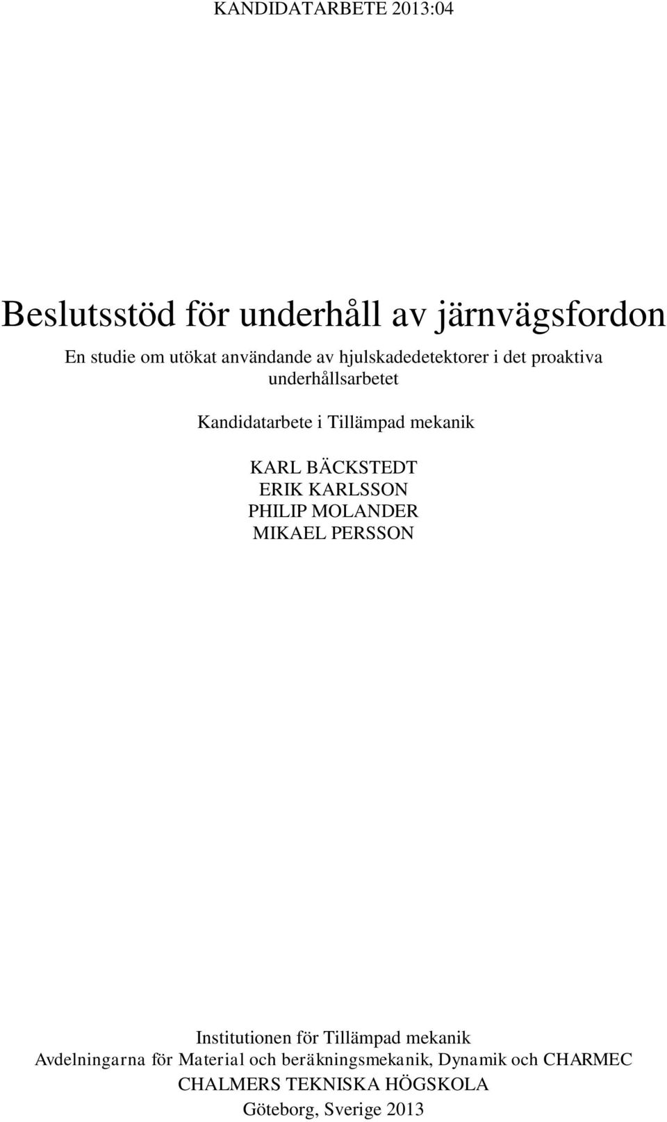 BÄCKSTEDT ERIK KARLSSON PHILIP MOLANDER MIKAEL PERSSON Institutionen för Tillämpad mekanik