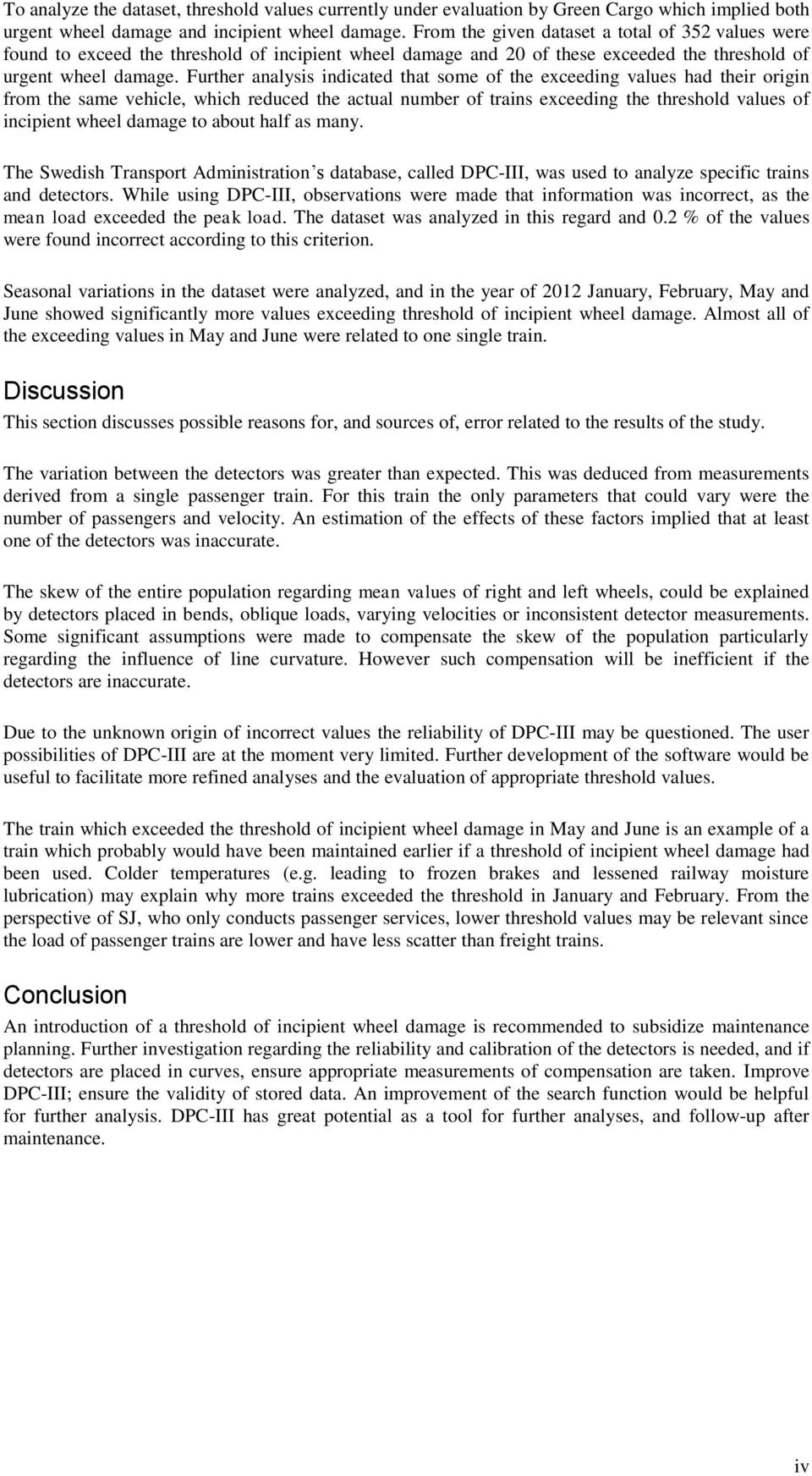 Further analysis indicated that some of the exceeding values had their origin from the same vehicle, which reduced the actual number of trains exceeding the threshold values of incipient wheel damage