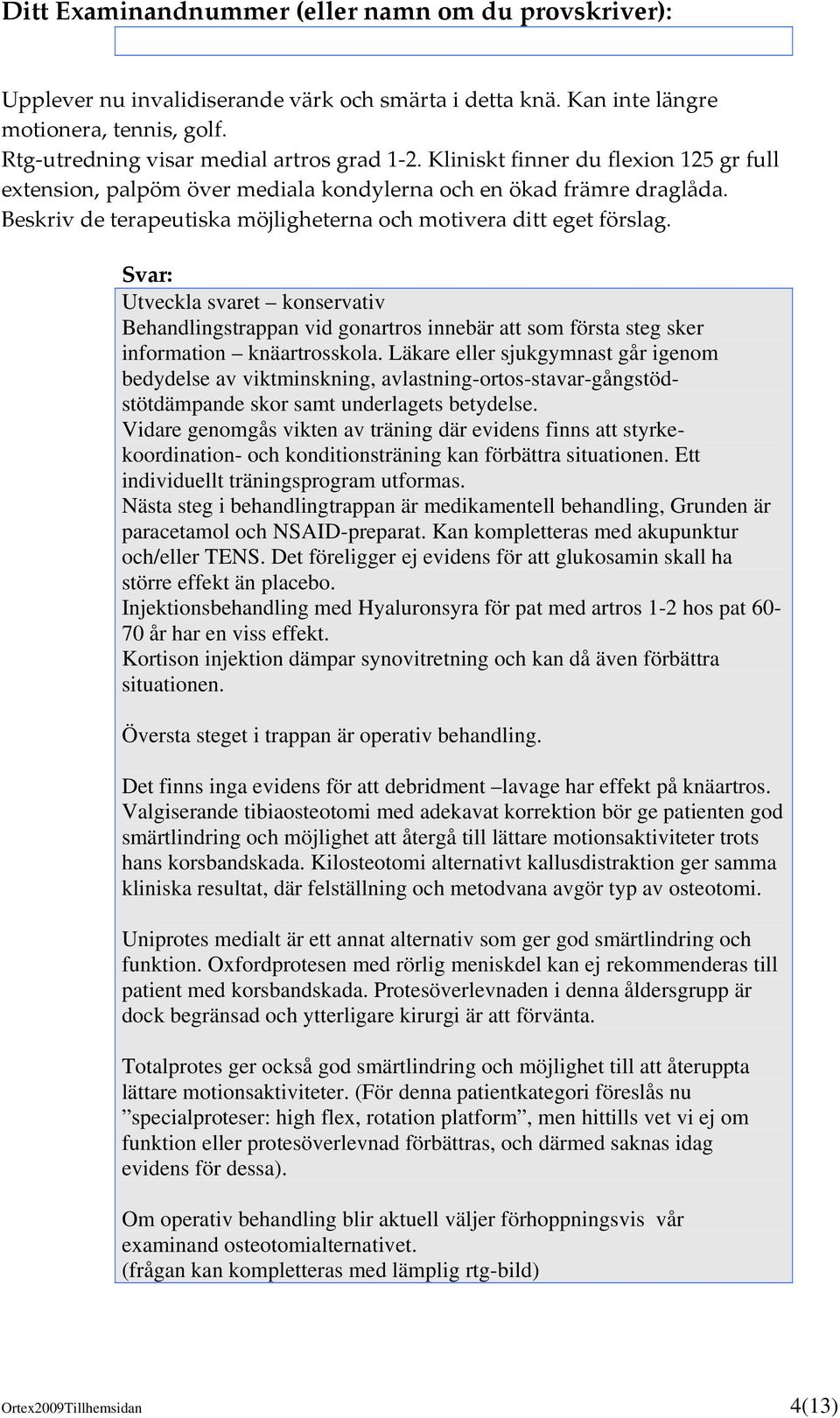 Utveckla svaret konservativ Behandlingstrappan vid gonartros innebär att som första steg sker information knäartrosskola.