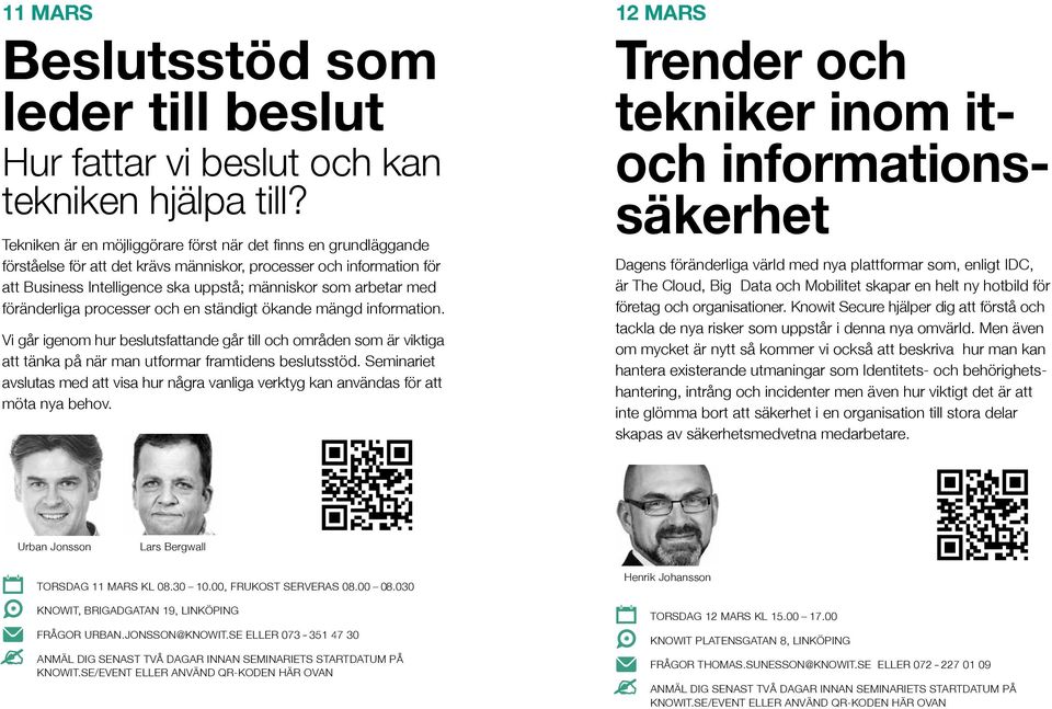 föränderliga processer och en ständigt ökande mängd information. Vi går igenom hur beslutsfattande går till och områden som är viktiga att tänka på när man utformar framtidens beslutsstöd.