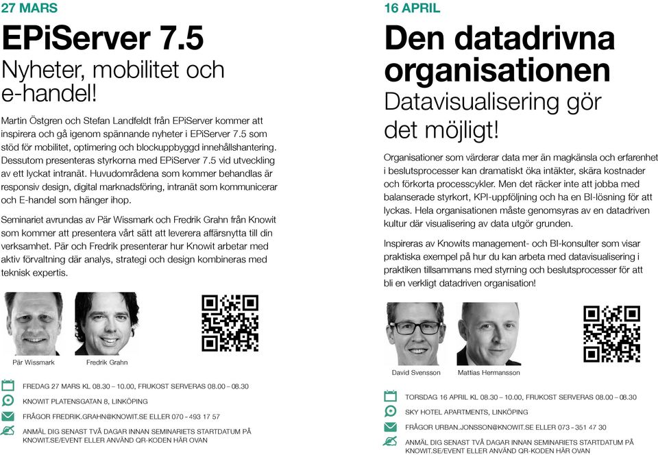 Huvudområdena som kommer behandlas är responsiv design, digital marknadsföring, intranät som kommunicerar och E-handel som hänger ihop.