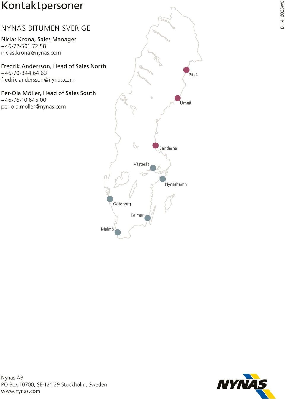 com Per-Ola Möller, Head of Sales South +46-76-10 645 00 per-ola.moller@nynas.