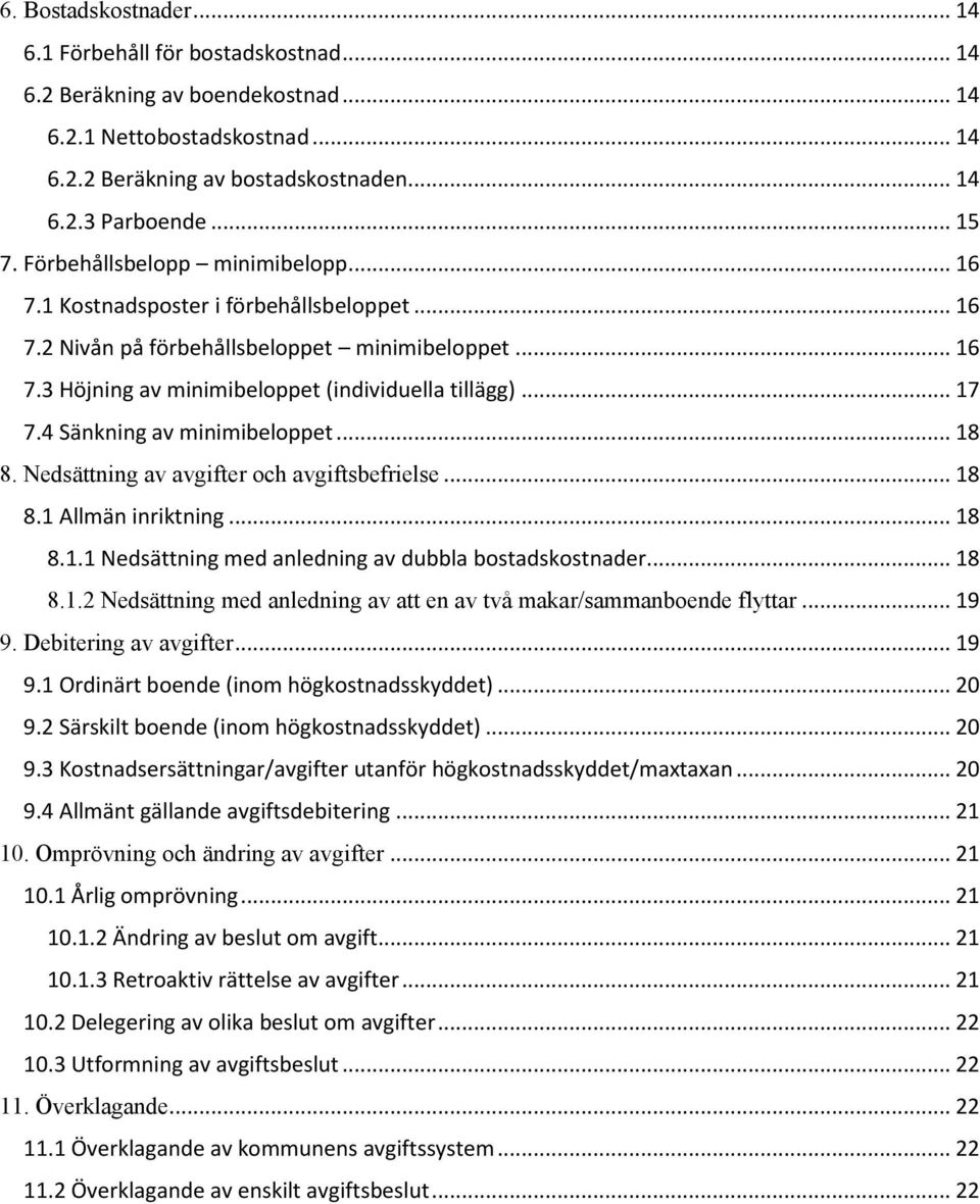 4 Sänkning av minimibeloppet... 18 8. Nedsättning av avgifter och avgiftsbefrielse... 18 8.1 Allmän inriktning... 18 8.1.1 Nedsättning med anledning av dubbla bostadskostnader... 18 8.1.2 Nedsättning med anledning av att en av två makar/sammanboende flyttar.