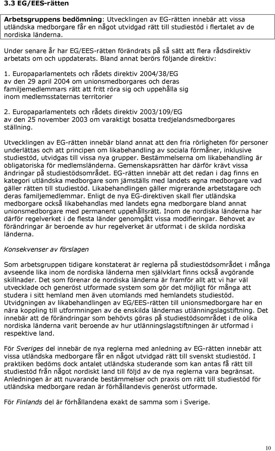 Europaparlamentets och rådets direktiv 2004/38/EG av den 29 april 2004 om unionsmedborgares och deras familjemedlemmars rätt att fritt röra sig och uppehålla sig inom medlemsstaternas territorier 2.