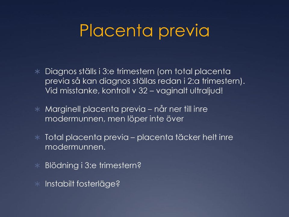 Marginell placenta previa når ner till inre modermunnen, men löper inte över Total